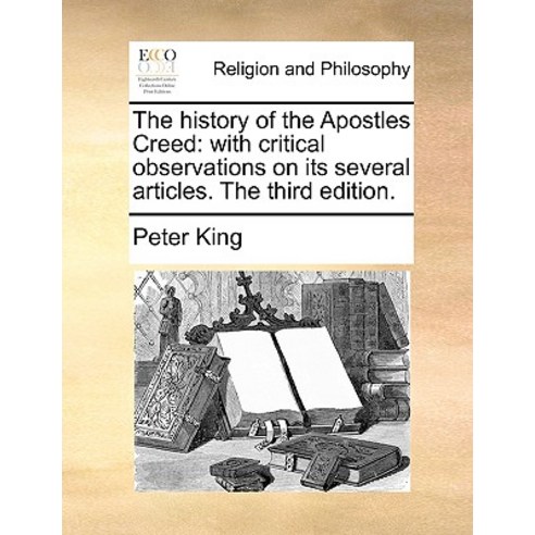 The History of the Apostles Creed: With Critical Observations on Its Several Articles. the Third Edition. Paperback, Gale Ecco, Print Editions