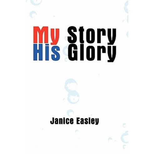 My Story His Glory Paperback, Xlibris Corporation