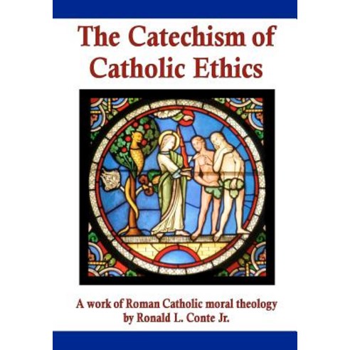 The Catechism of Catholic Ethics: A Work of Roman Catholic Moral Theology Paperback, Catholic Planet