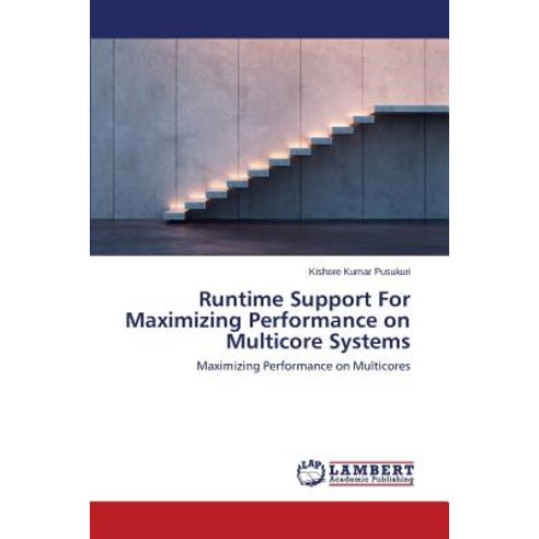 Runtime Support for Maximizing Performance on Multicore Systems Paperback, LAP Lambert Academic Publishing
