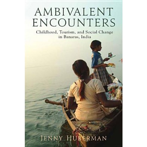 Ambivalent Encounters: Childhood Tourism and Social Change in Banaras India Hardcover, Rutgers University Press