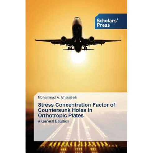 Stress Concentration Factor of Countersunk Holes in Orthotropic Plates Paperback, Scholars'' Press