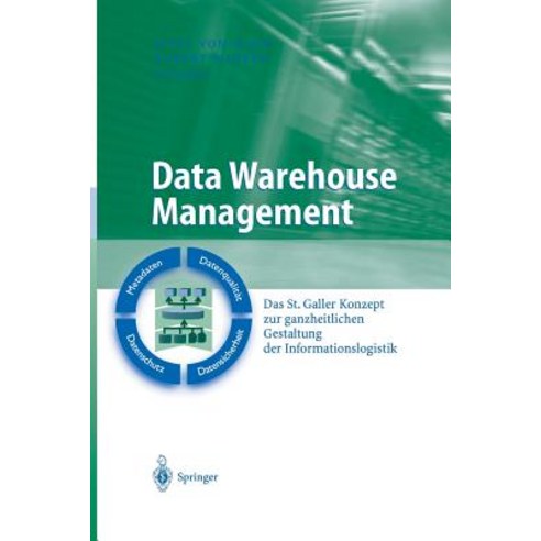 Data Warehouse Management: Das St. Galler Konzept Zur Ganzheitlichen Gestaltung Der Informationslogistik Paperback, Springer
