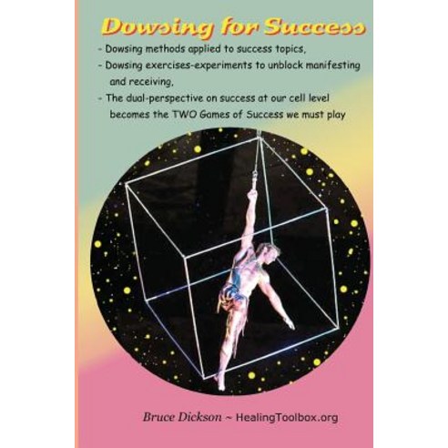 Dowsing for Success: Dowsing Exercises to Unblock the Channels by Which We Receive and Manifest Paperback, Createspace Independent Publishing Platform