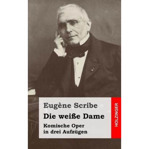 Die Weie Dame: Komische Oper in Drei Aufzugen Paperback, Createspace Independent Publishing Platform