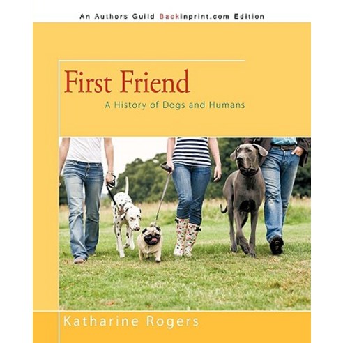 First Friend: A History of Dogs and Humans Paperback, iUniverse
