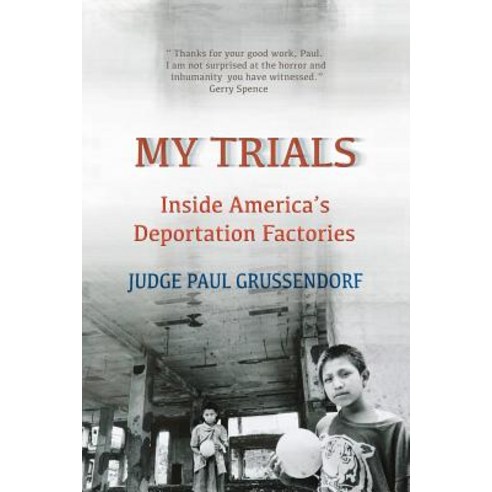 My Trials: Inside America''s Deportation Factories: Inside America''s Deportation Factories Paperback, Createspace
