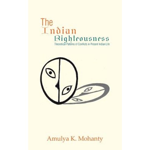 The Indian Righteousness: Theoretical Patterns of Conflicts in Present Indian Life Paperback, Partridge India