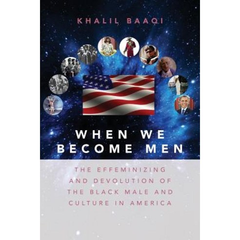 When We Become Men: The Effeminizing and Devolution of the Black Male and Culture in America Paperback, Createspace Independent Publishing Platform