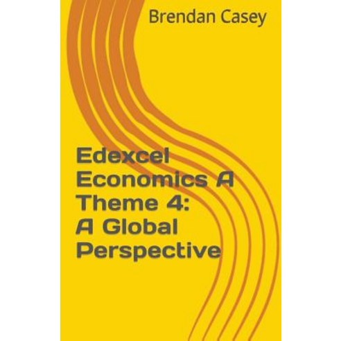 Edexcel Economics a Theme 4: A Global Perspective Paperback, Createspace Independent Publishing Platform