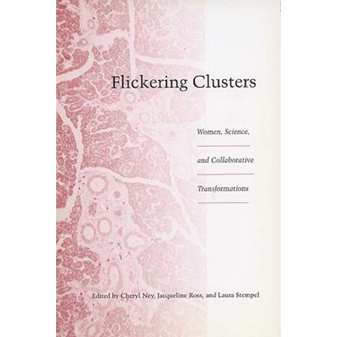 Flickering Clusters: Women Science and Collaborative Transformations Paperback, University of Wisconsin Press