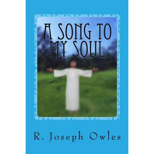 A Song to My Soul: An Experiment in Christian Sufism Paperback, Createspace Independent Publishing Platform