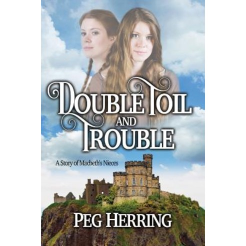 Double Toil & Trouble: A Story of Macbeth''s Nieces Paperback, Peggy Herring