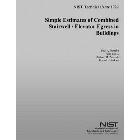 Nist Technical Note 1722: Simple Estimates of Combined Stairwell/Elevator Egress in Buildings Paperback, Createspace Independent Publishing Platform