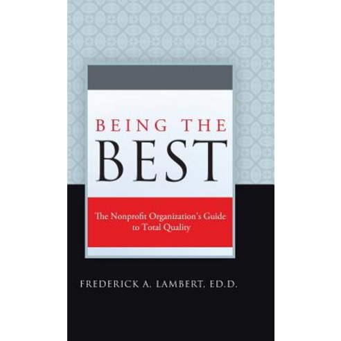 Being the Best: The Nonprofit Organization''s Guide to Total Quality Hardcover, Abbott Press