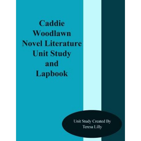 Caddie Woodlawn Novel Literature Unit Study and Lapbook Paperback, Createspace