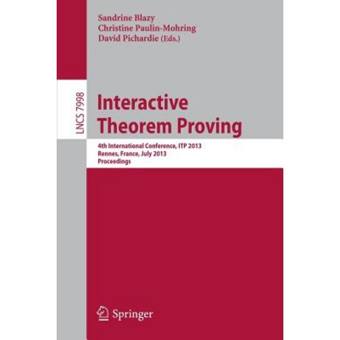 Interactive Theorem Proving: 4th International Conference Itp 2013 Rennes France July 22-26 2013 Proceedings Paperback, Springer