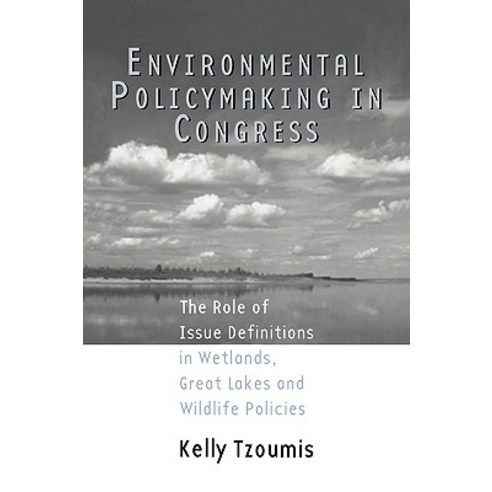 Environmental Policymaking in Congress: Issue Definitions in Wetlands Great Lakes and Wildlife Policies Paperback, Routledge