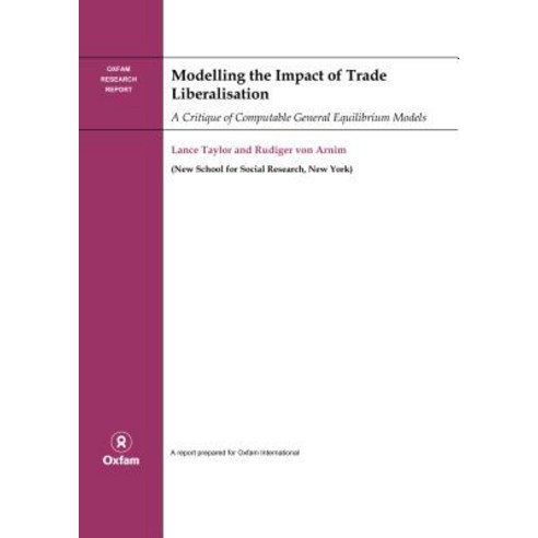 Modelling the Impact of Trade Liberalisation: A Critique of Computable General Equilibrium Models Paperback, Oxfam Publishing