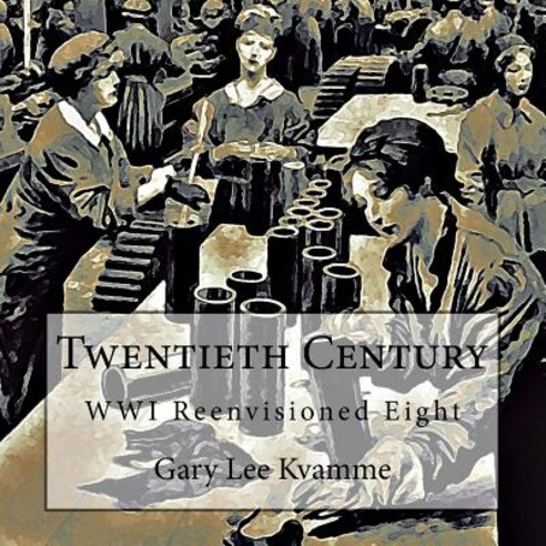 Twentieth Century: Wwi Reenvisioned Eight Paperback, Createspace Independent Publishing Platform