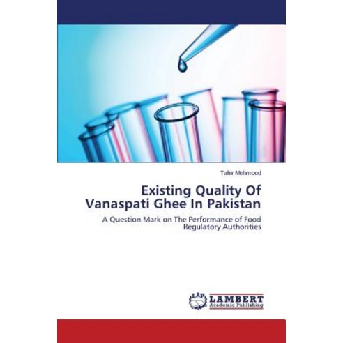 Existing Quality of Vanaspati Ghee in Pakistan Paperback, LAP Lambert Academic Publishing
