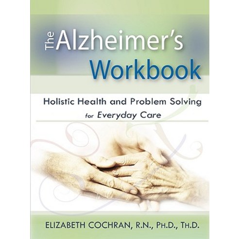 Alzheimer''s Workbook Holistic Health and Problem Solving for Everyday Care Paperback, Communications Arts