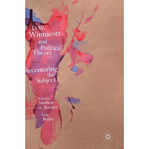 D.W. Winnicott and Political Theory: Recentering the Subject Hardcover, Palgrave MacMillan