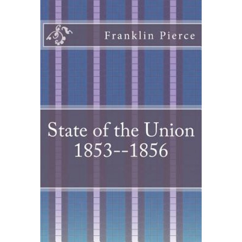 State of the Union 1853--1856 Paperback, Createspace Independent Publishing Platform