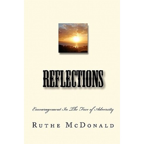Reflections: Encouragement in the Face of Adversity Paperback, Createspace