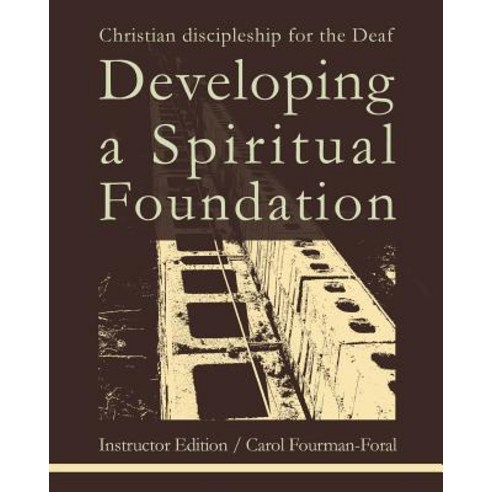Developing a Spiritual Foundation Instructor Edition: Christian Discipleship for the Deaf Paperback, Createspace Independent Publishing Platform