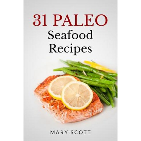 31 Paleo Seafood Recipes Paperback, Createspace Independent Publishing Platform