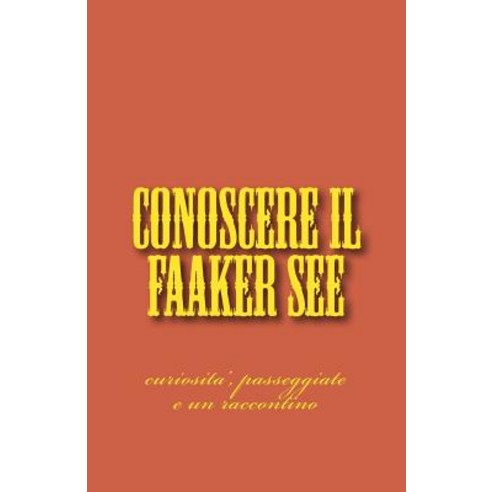 Conoscere Il Faaker See: Curiosita'' Passeggiate E Un Raccontino Paperback, Createspace Independent Publishing Platform