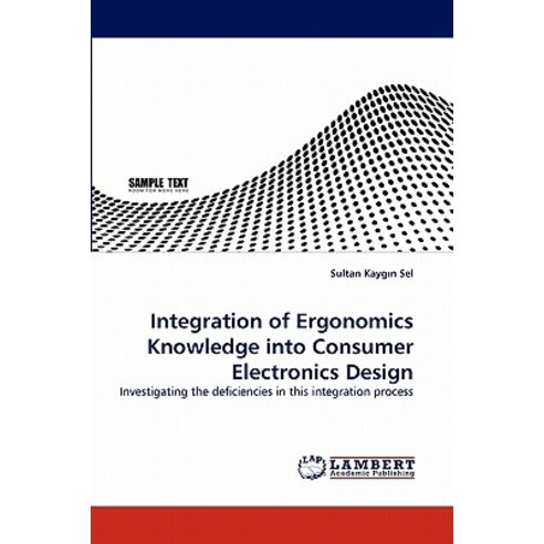 Integration of Ergonomics Knowledge Into Consumer Electronics Design Paperback, LAP Lambert Academic Publishing