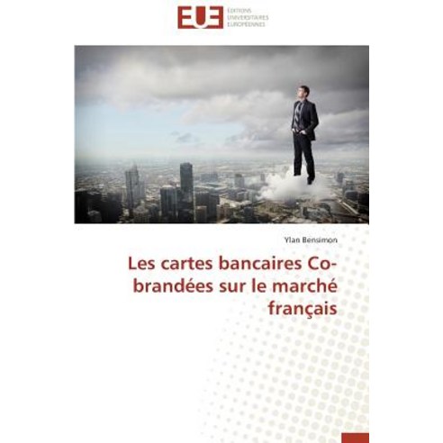 Les Cartes Bancaires Co-Brandees Sur Le Marche Francais = Les Cartes Bancaires Co-Branda(c)Es Sur Le Marcha(c) Franaais Paperback, Univ Europeenne