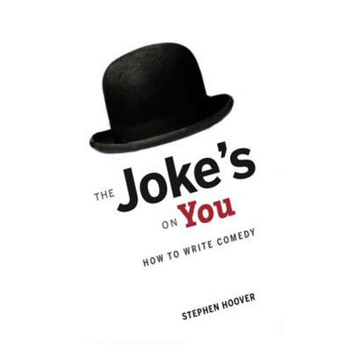 The Joke''s on You: How to Write Comedy Paperback, Stephen Hoover
