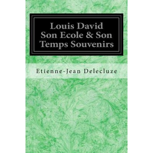 Louis David Son Ecole & Son Temps Souvenirs Paperback, Createspace Independent Publishing Platform