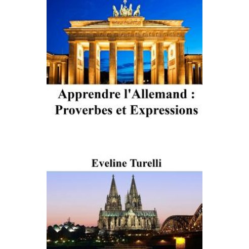 Apprendre L''Allemand: Proverbes Et Expressions Paperback, Createspace Independent Publishing Platform