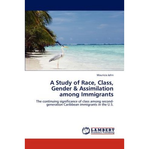 A Study of Race Class Gender & Assimilation Among Immigrants Paperback, LAP Lambert Academic Publishing