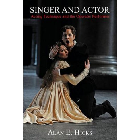 Singer and Actor: Acting Technique and the Operatic Performer Paperback, Amadeus Press