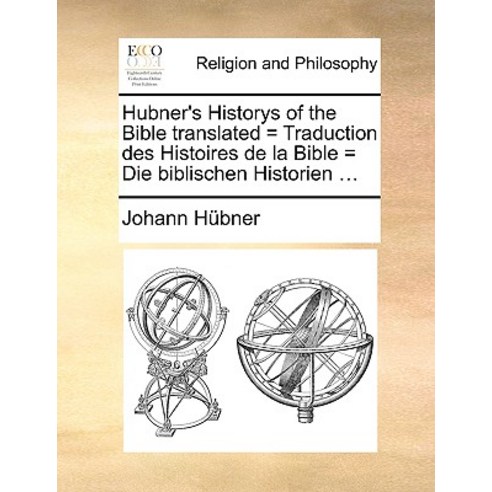 Hubner''s Historys of the Bible Translated = Traduction Des Histoires de La Bible = Die Biblischen Historien ... Paperback, Gale Ecco, Print Editions