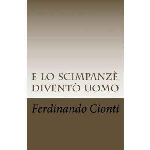 E Lo Scimpanze Divento Uomo: Dal Materialismo All''immaterialismo Paperback, Createspace Independent Publishing Platform