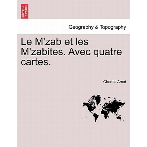 Le M''Zab Et Les M''Zabites. Avec Quatre Cartes. Paperback, British Library, Historical Print Editions