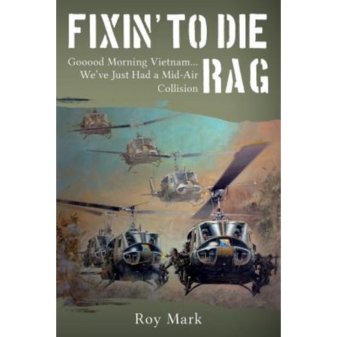 Fixin'' to Die Rag: Gooood Morning Vietnam... We''ve Just Had a Mid-Air Collision Paperback, Createspace Independent Publishing Platform