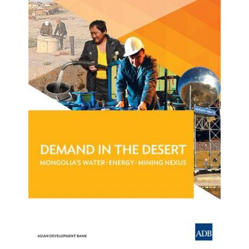 Demand in the Desert: Mongolia''s Water-Energy-Mining Nexus Paperback, Asian Development Bank
