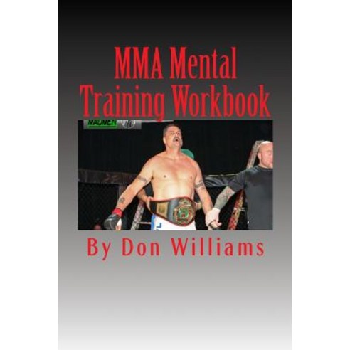 Mma Mental Training Workbook: Mental Training Workbook for Mma Fighters Paperback, Createspace Independent Publishing Platform