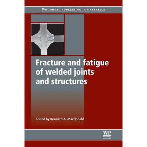 Fracture and Fatigue of Welded Joints and Structures Paperback, Woodhead Publishing