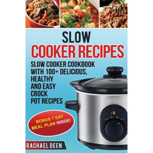 Slow Cooker: Slow Cooker Cookbook with 100+ Delicious Healthy and Easy Slow Cooker Recipes Paperback, Createspace Independent Publishing Platform