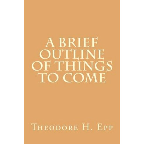 A Brief Outline of Things to Come Paperback, Createspace