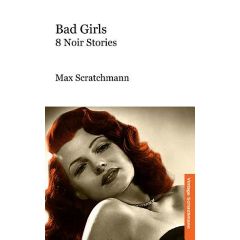 Bad Girls: 8 Noir Stories Paperback, Createspace Independent Publishing Platform