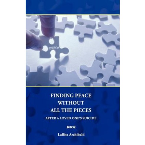 Finding Peace Without All the Pieces: After a Loved One''s Suicide Paperback, Larch Publishing